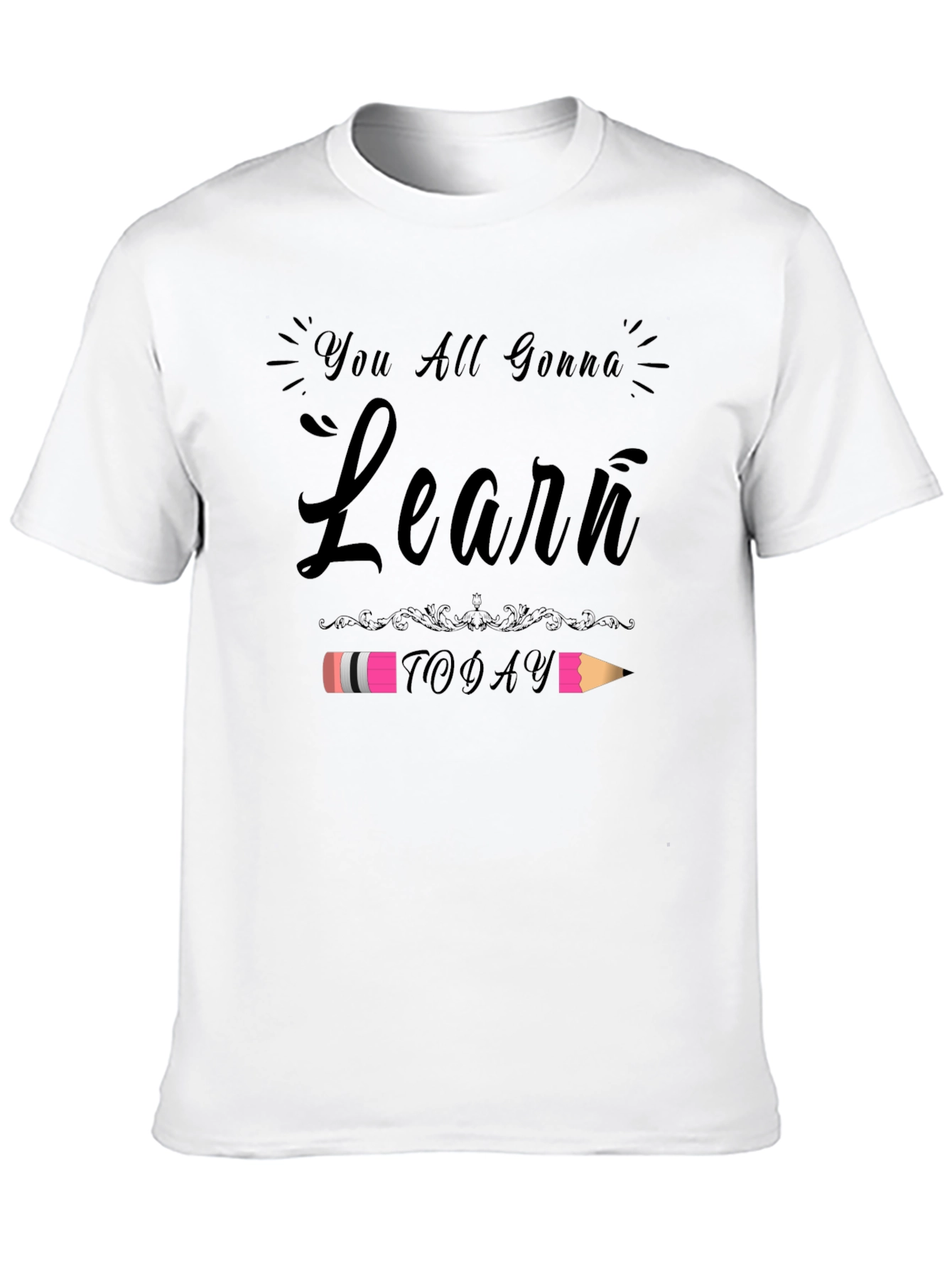 You All Gonna Learn Today T-Shirt