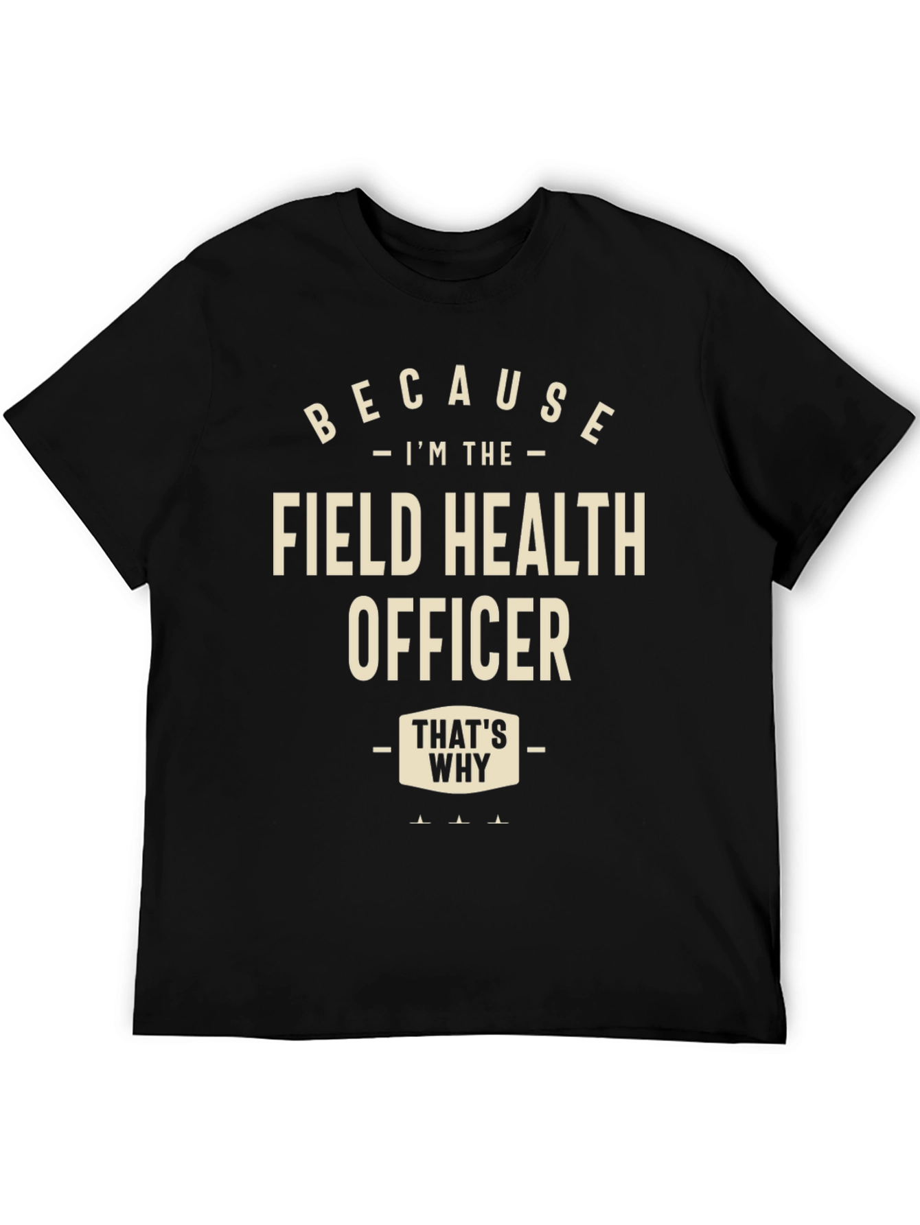 Field Health Officer T-Shirt - Because Im The...
