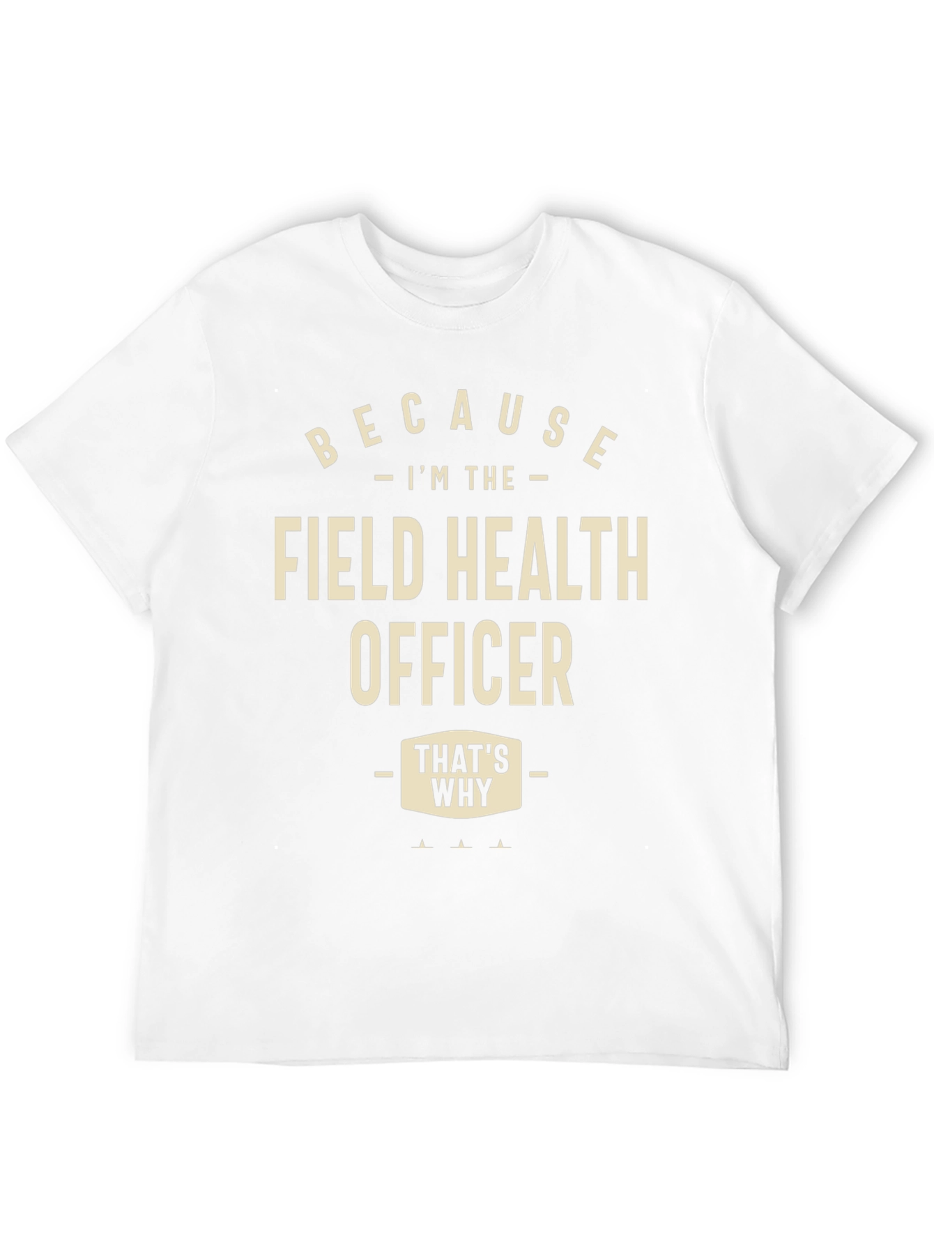 Field Health Officer T-Shirt - Because Im The...