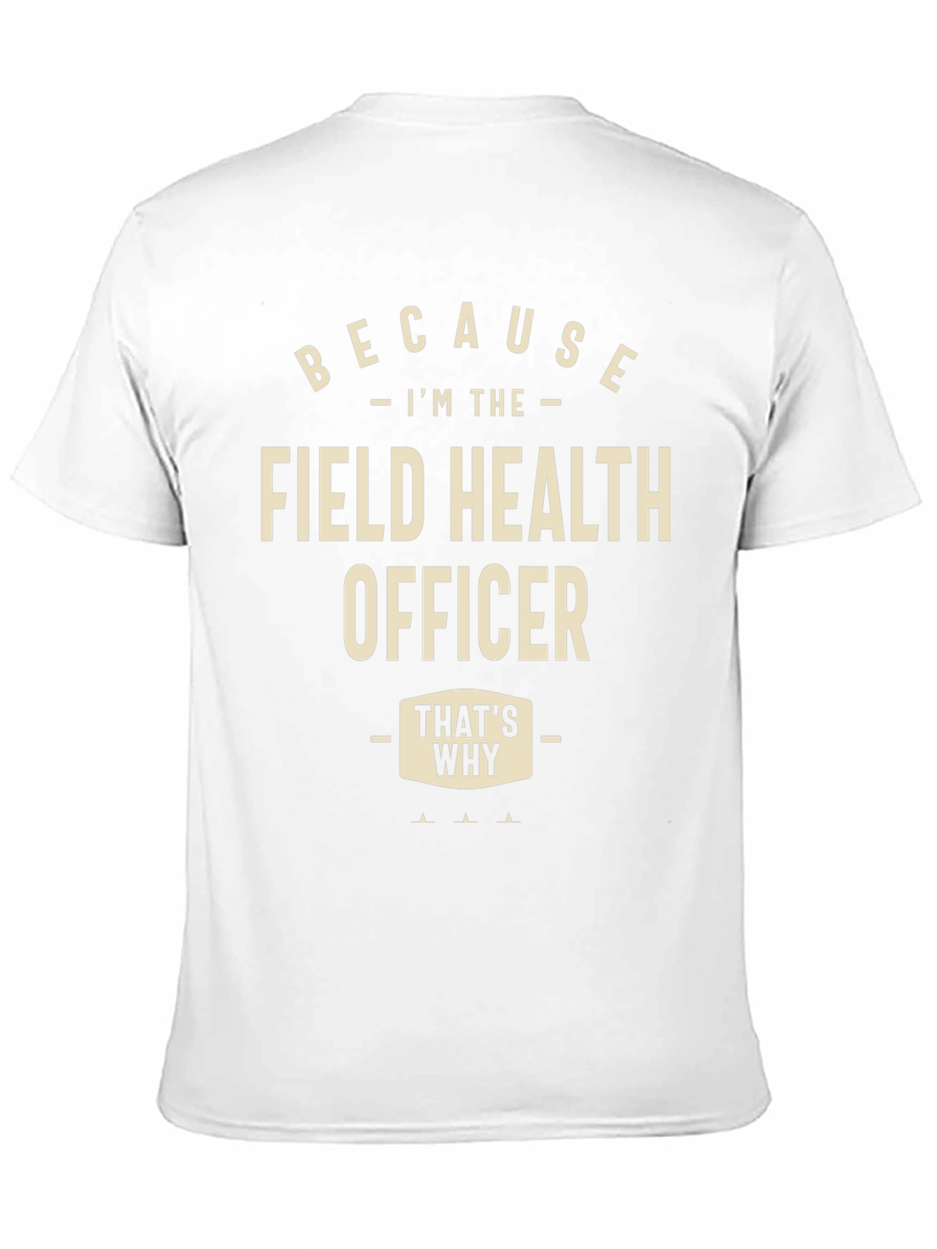 Field Health Officer T-Shirt - Because Im The...