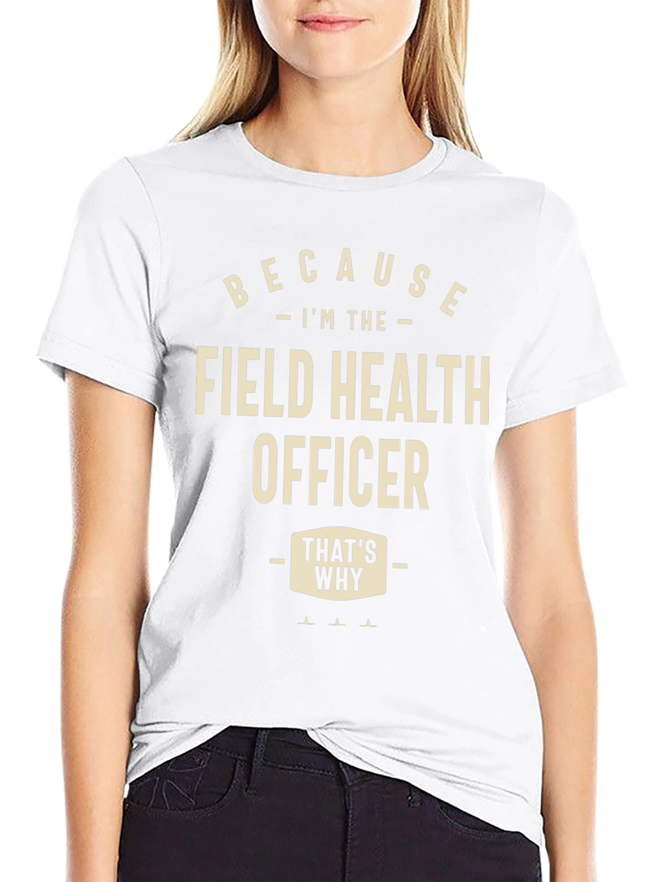Field Health Officer T-Shirt - Because Im The...