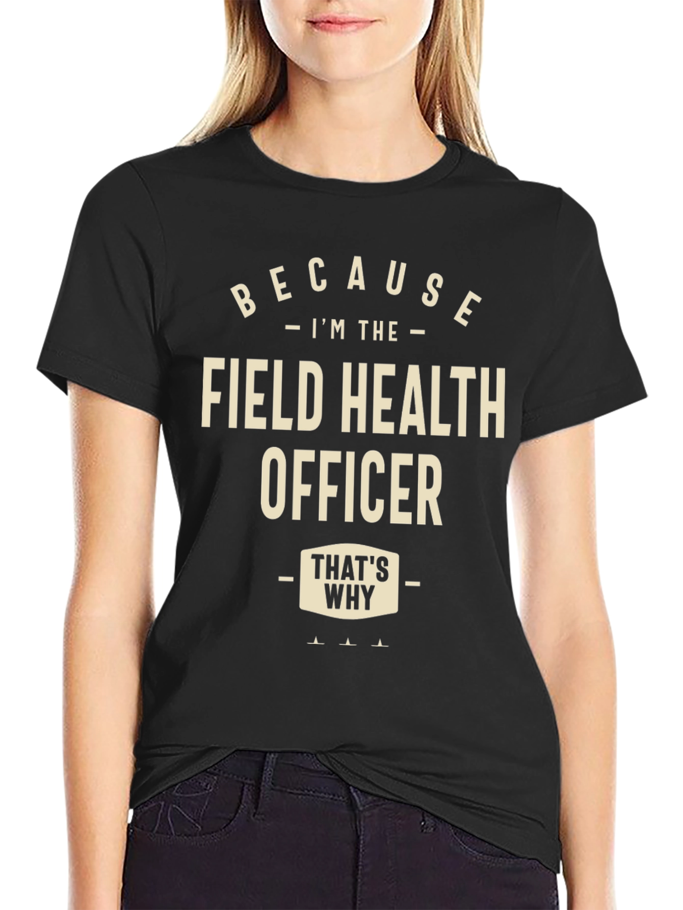 Field Health Officer T-Shirt - Because Im The...
