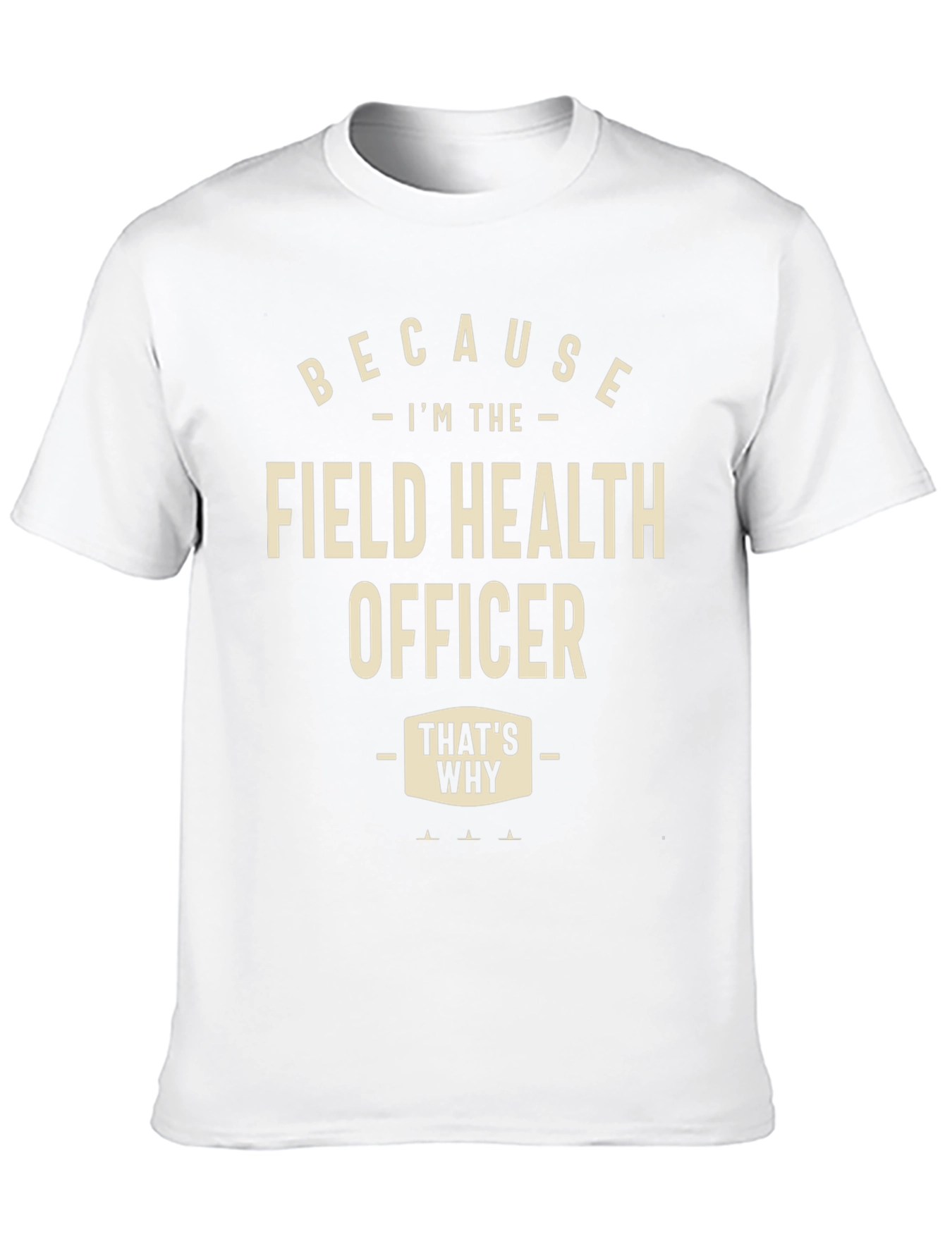 Field Health Officer T-Shirt - Because Im The...