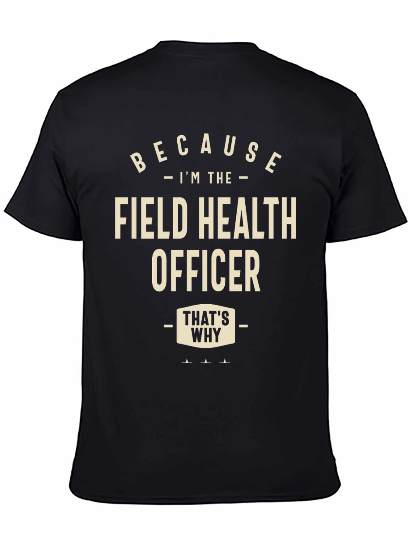 Field Health Officer T-Shirt - Because Im The...