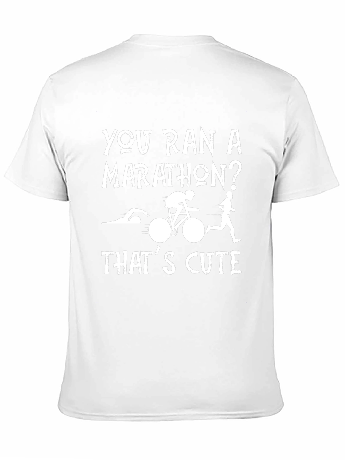 Triathlon T-Shirt: You Ran a Marathon? Thats Cute