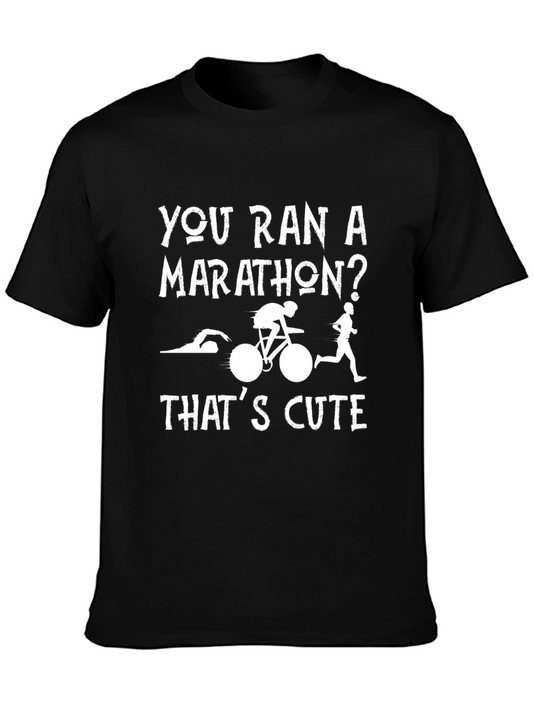 Triathlon T-Shirt: You Ran a Marathon? Thats Cute
