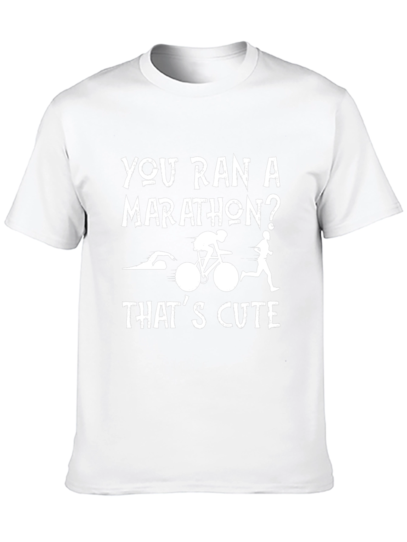Triathlon T-Shirt: You Ran a Marathon? Thats Cute