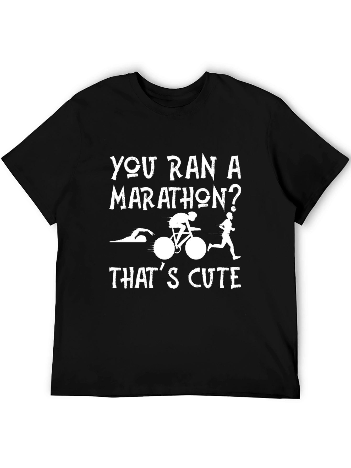 Triathlon T-Shirt: You Ran a Marathon? Thats Cute