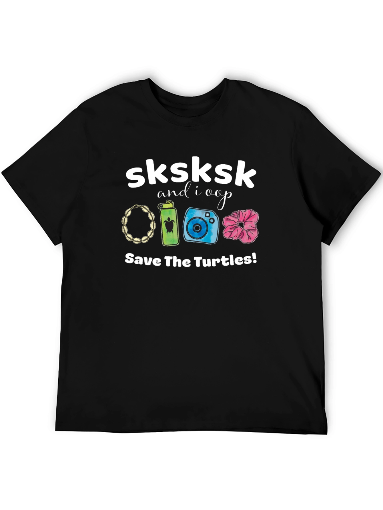 Sksksk and I Oop Save The Turtles T-Shirt
