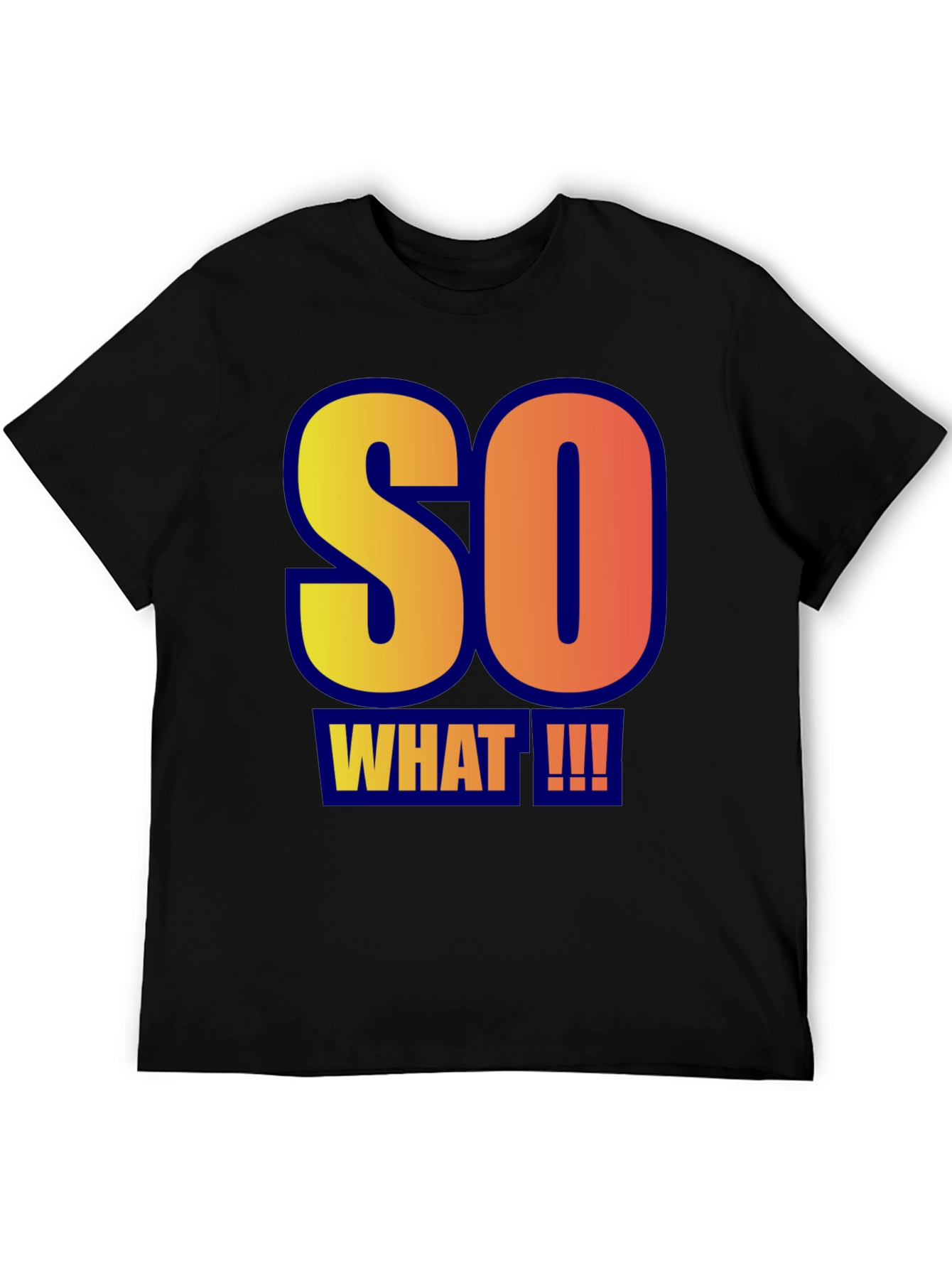 So What!!! Graphic Tee - Bold Statement T-Shirt