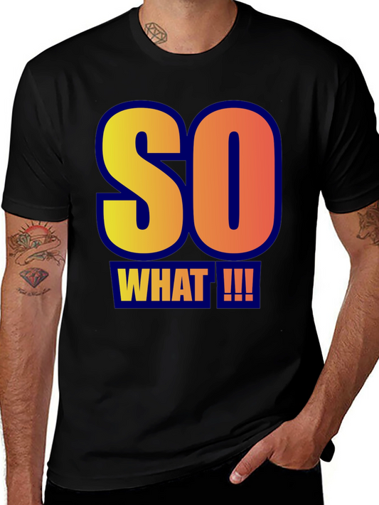 So What!!! Graphic Tee - Bold Statement T-Shirt