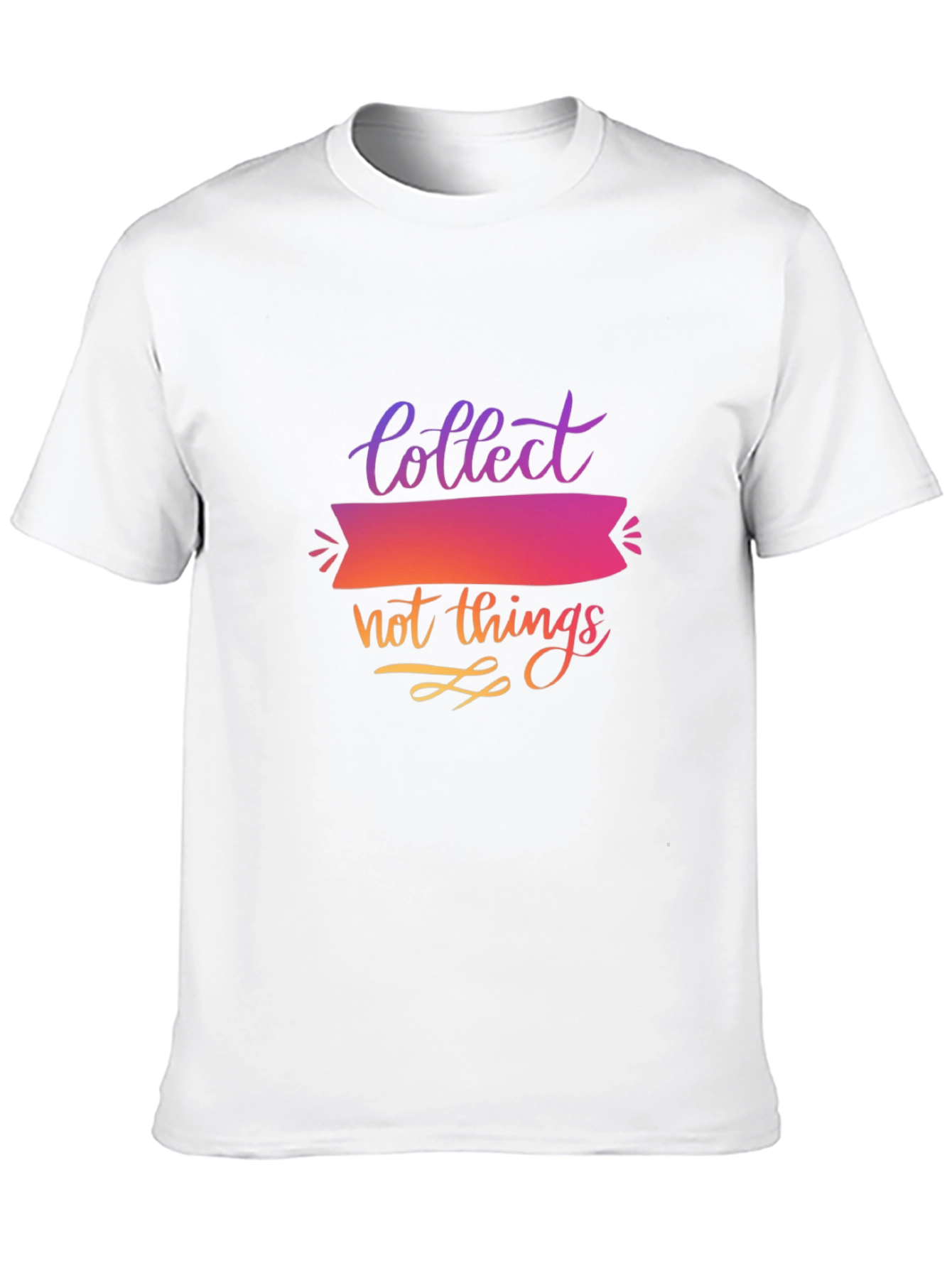Collect Not Things Graphic T-Shirt