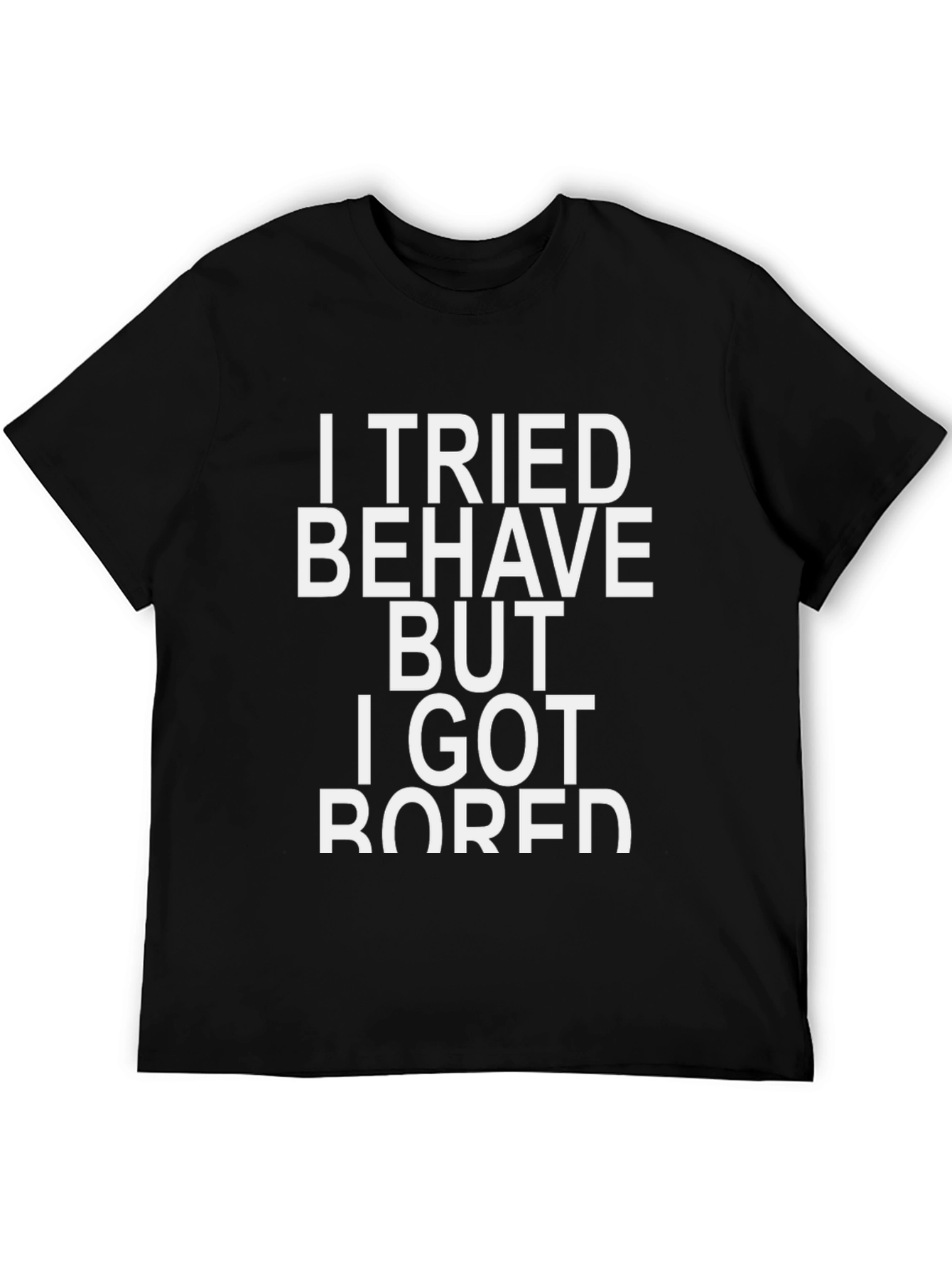 Funny Sarcastic Graphic T-Shirt - I Tried to Behave