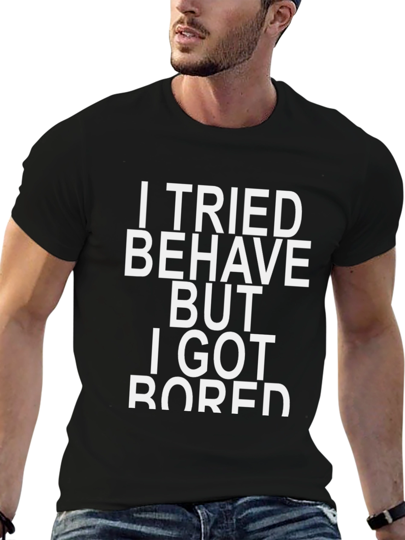 Funny Sarcastic Graphic T-Shirt - I Tried to Behave