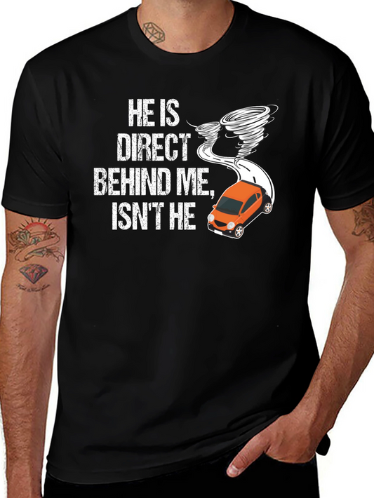He Is Direct Behind Me T-Shirt