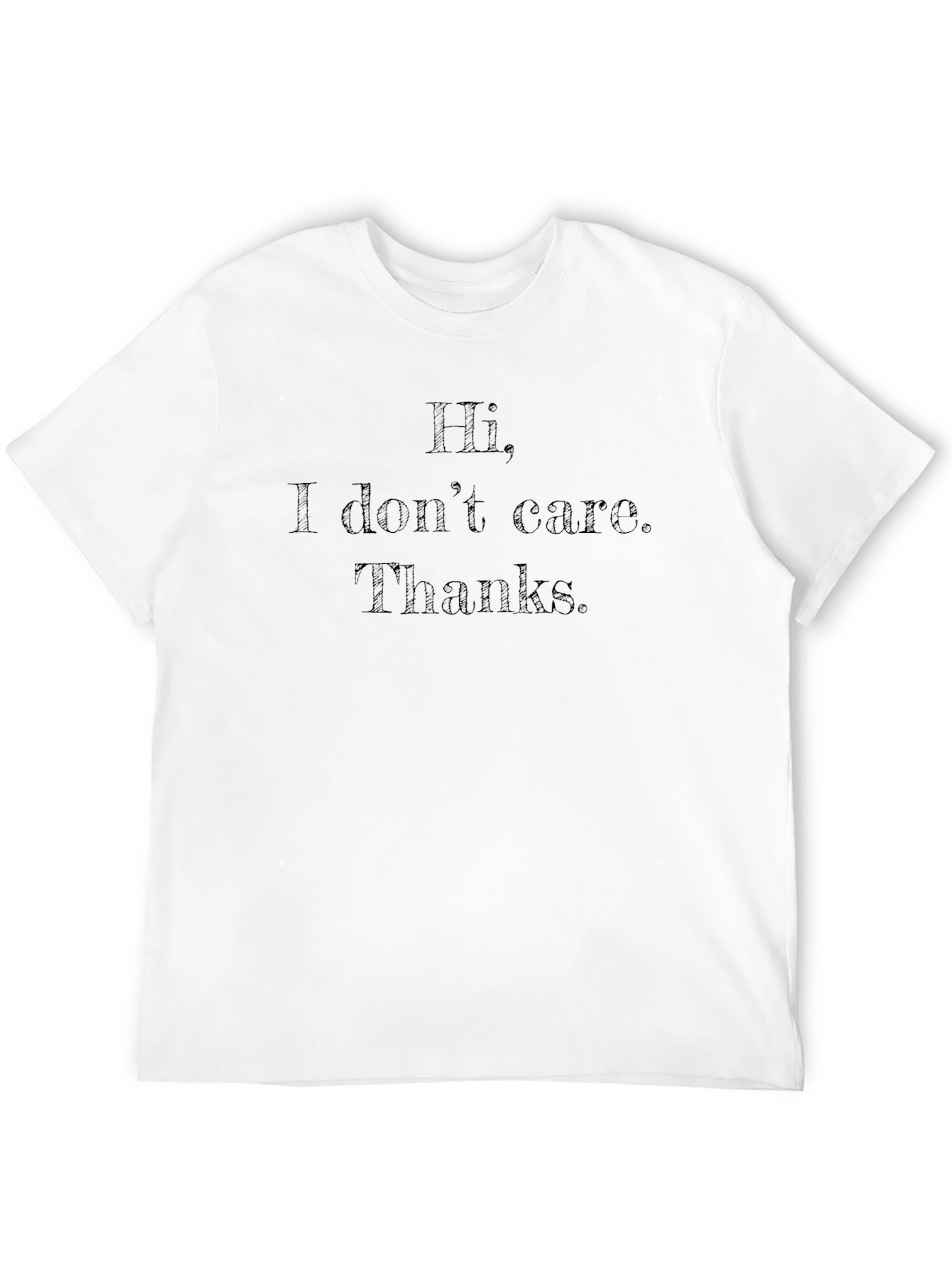 Hi I Dont Care Thanks T-Shirt - Sarcastic Tee