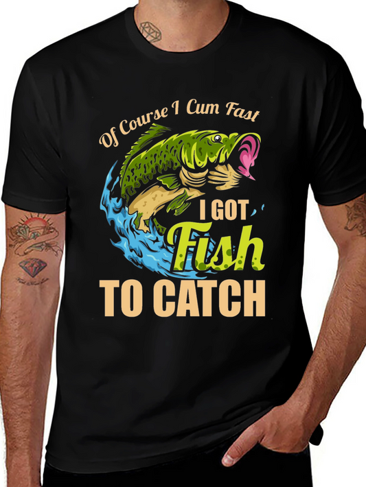 Funny Fishing T-Shirt - Of Course I Cum Fast I Got Fish to Catch