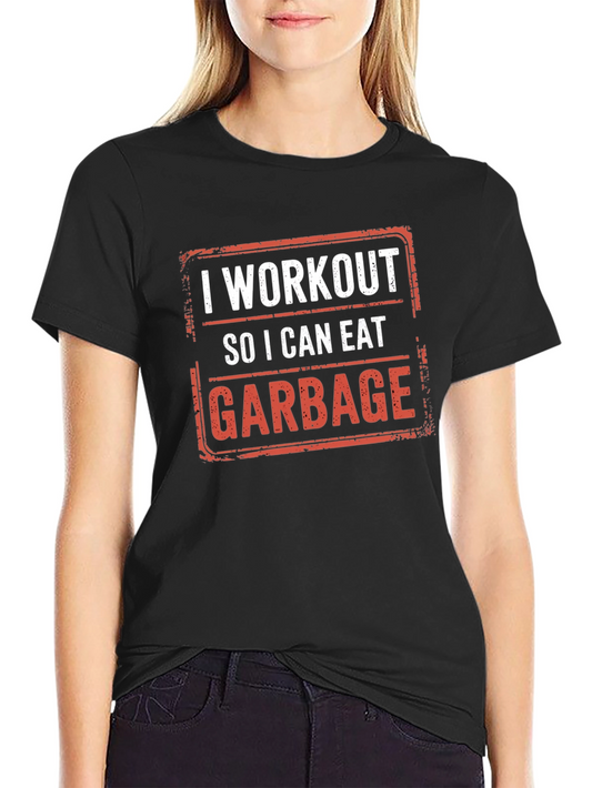 Workout for Garbage T-Shirt - Funny Gym Tee