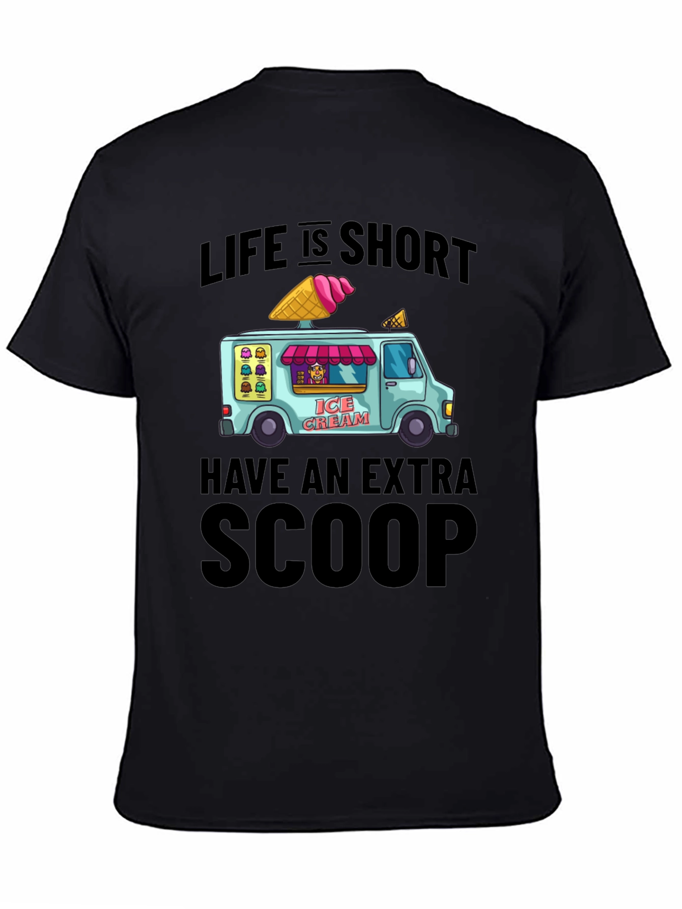 Life is Short Have an Extra Scoop T-Shirt