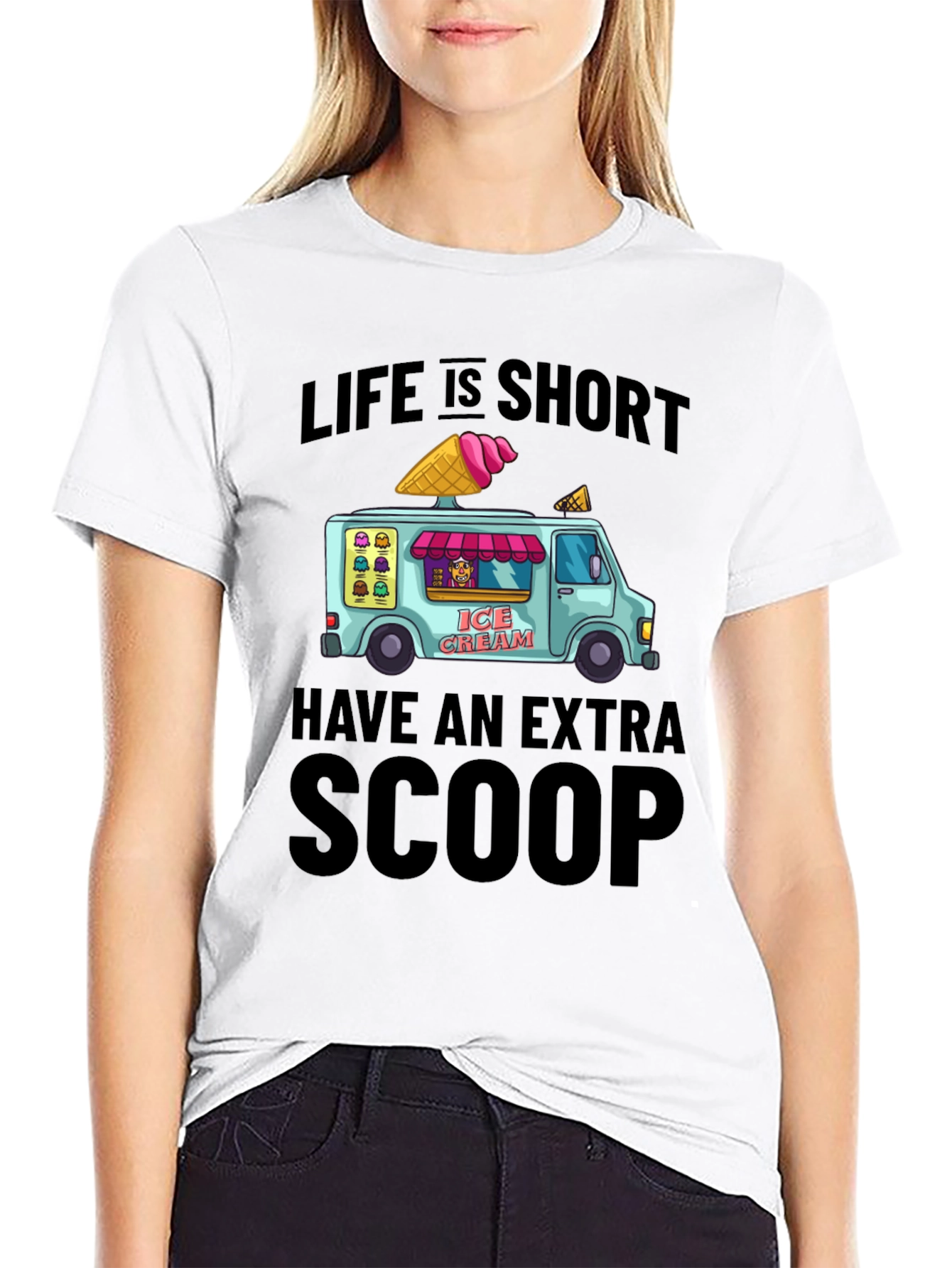 Life is Short Have an Extra Scoop T-Shirt