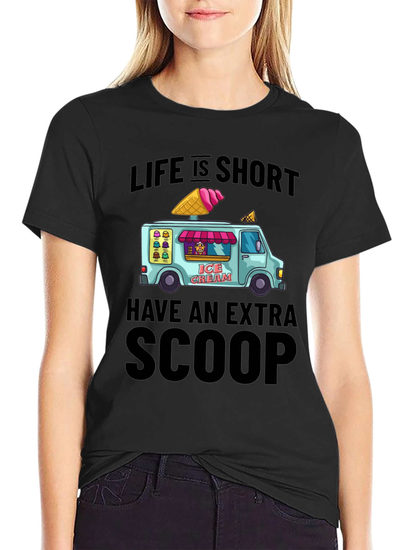 Life is Short Have an Extra Scoop T-Shirt