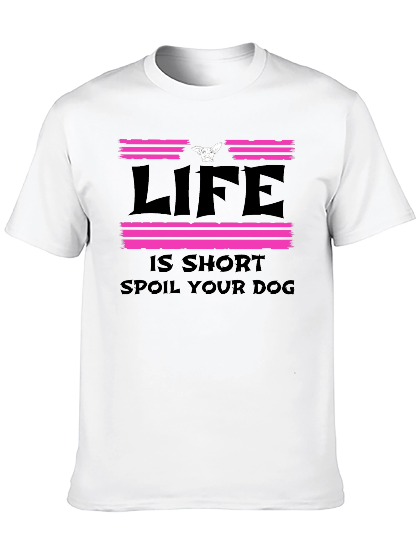Life Is Short Spoil Your Dog Graphic Tee