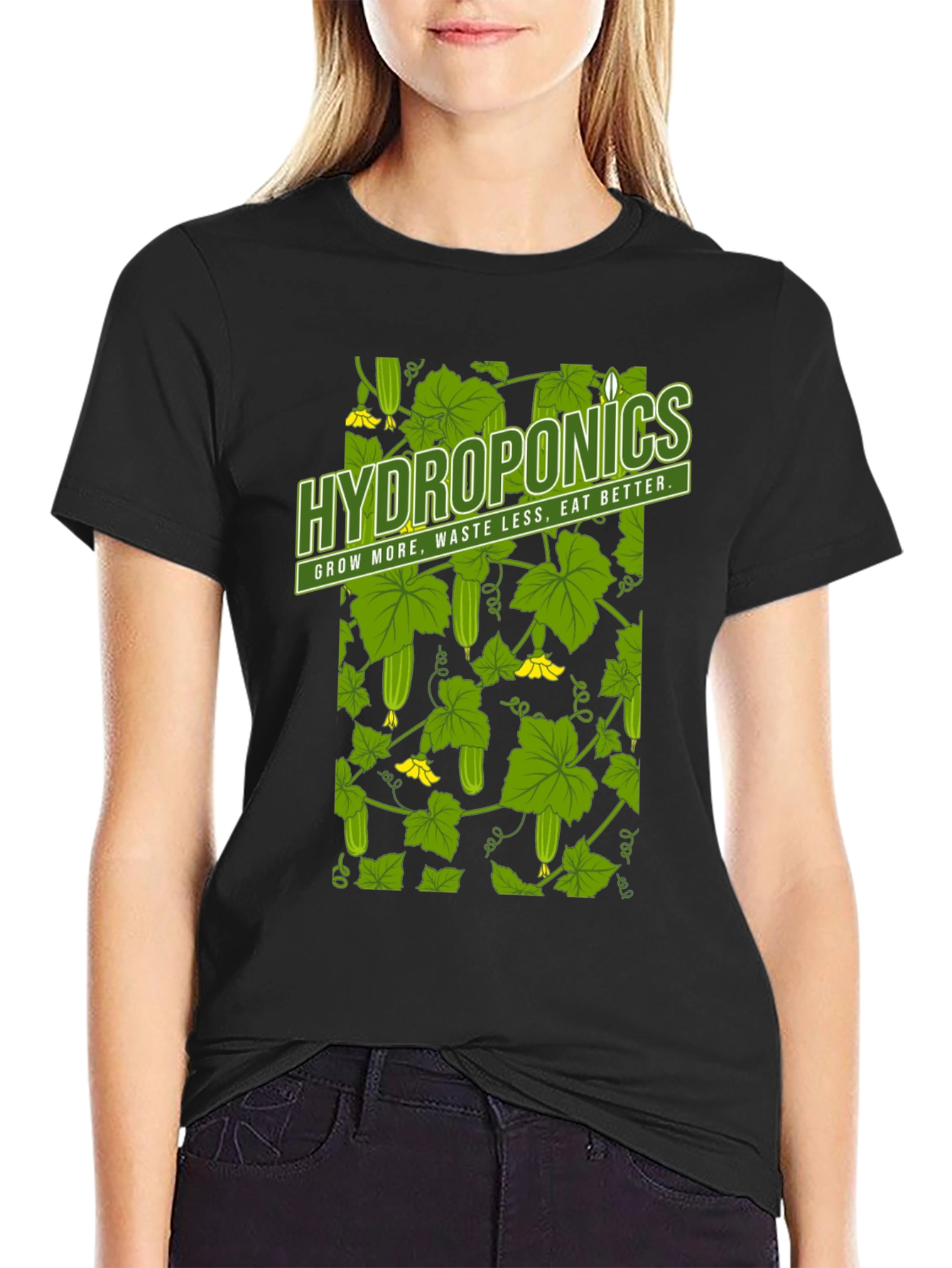Hydroponics T-Shirt: Grow More Waste Less Eat Better