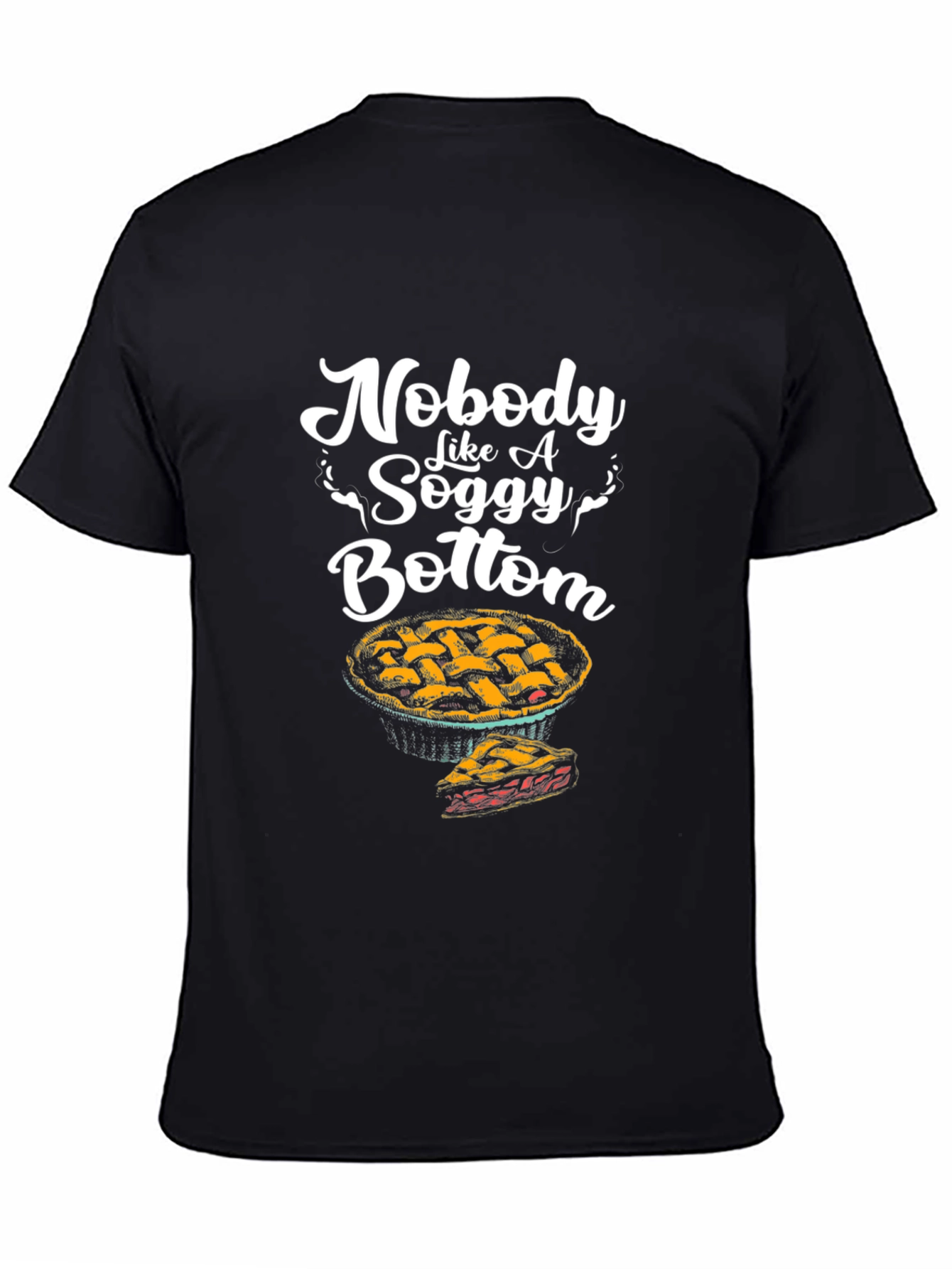 Nobody Like a Soggy Bottom Pie Graphic T-Shirt