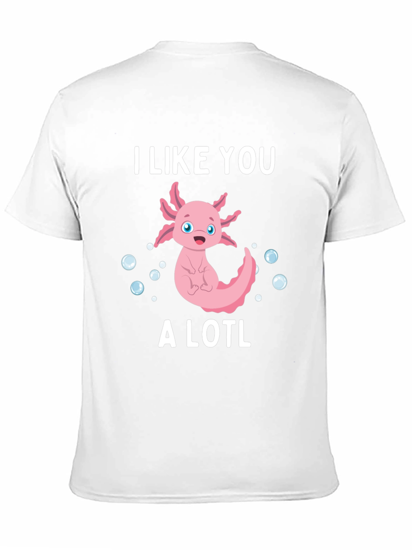 I Like You A Lotl Funny Axolotl T-Shirt
