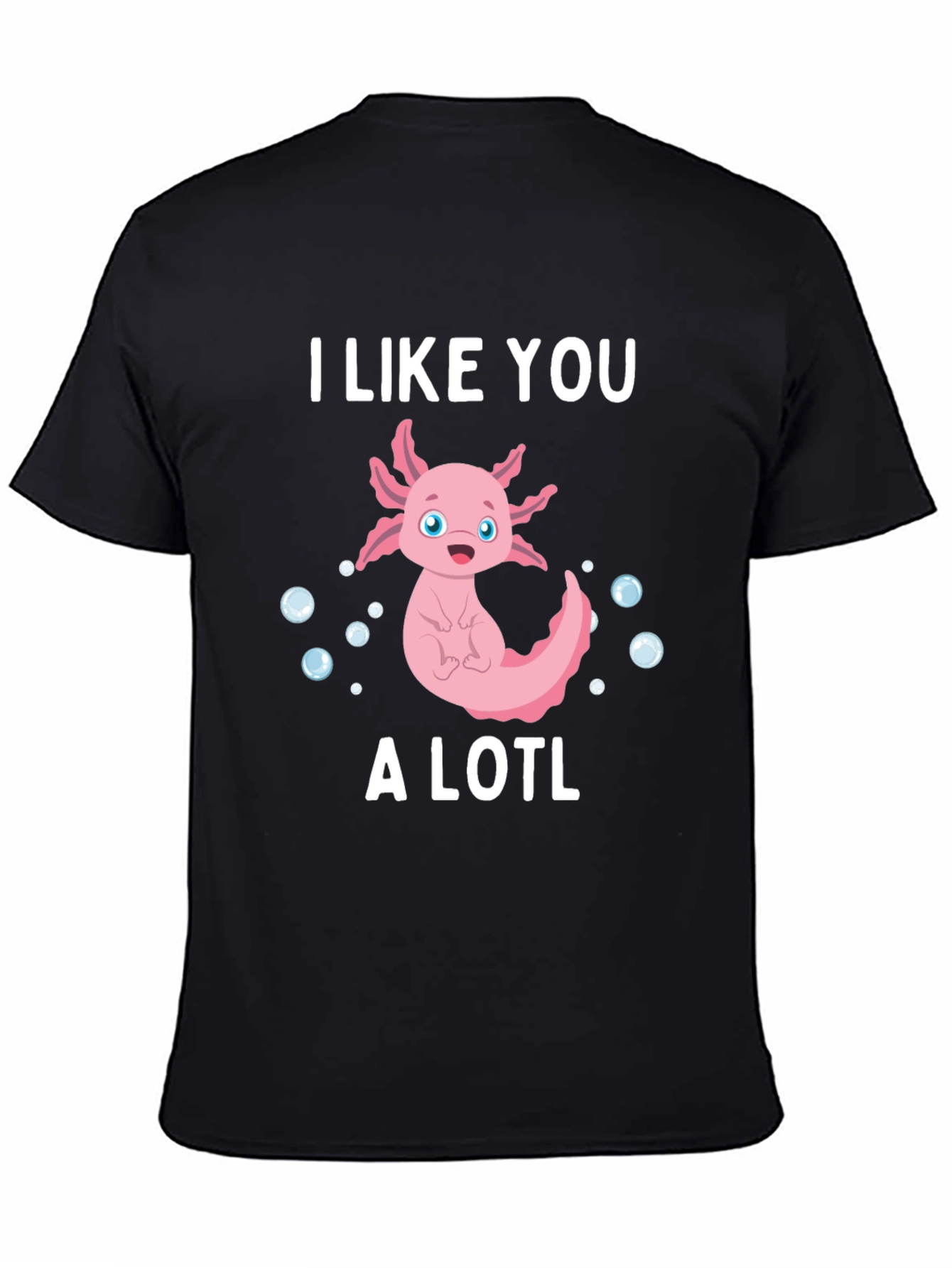 I Like You A Lotl Funny Axolotl T-Shirt