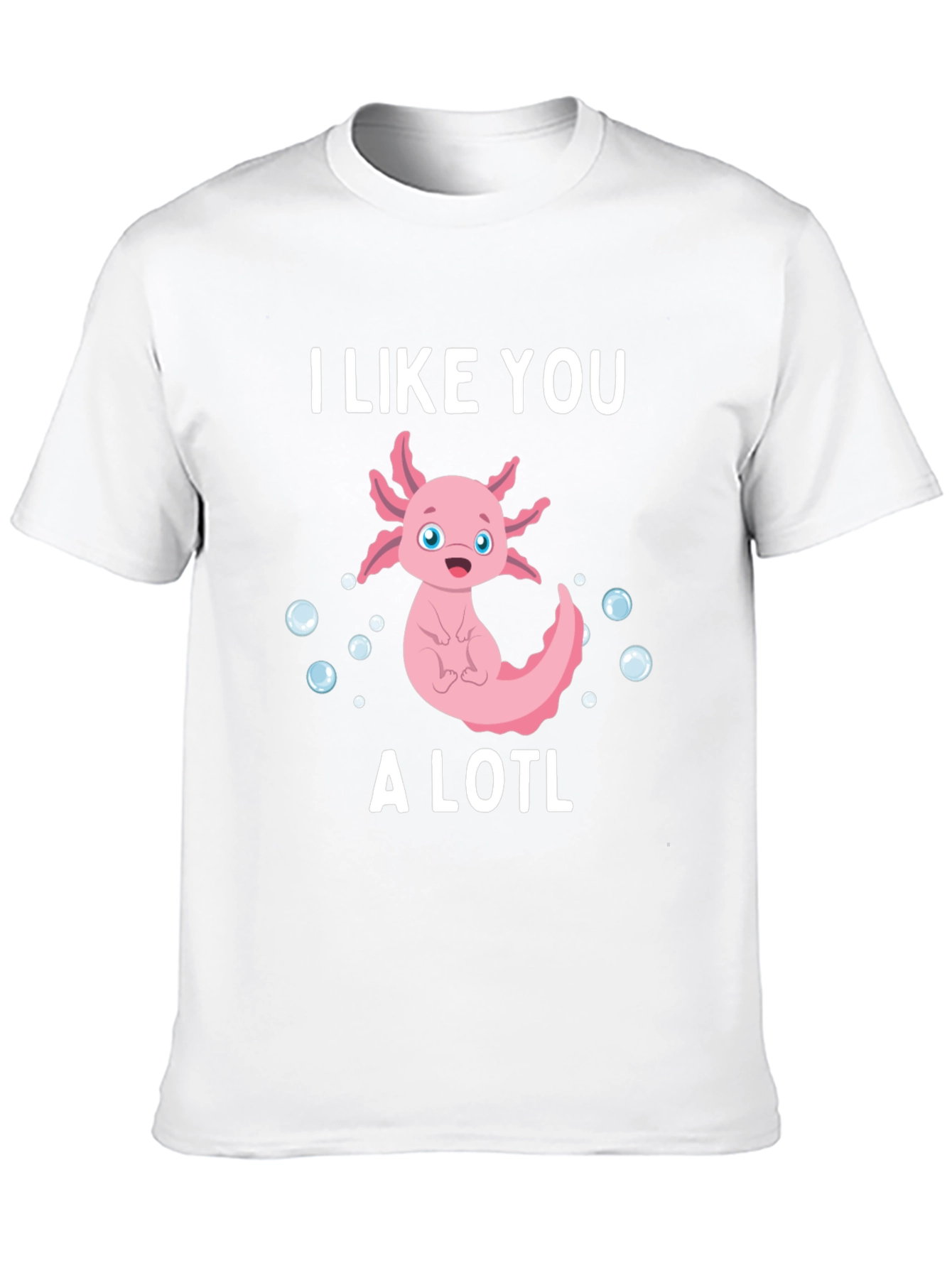 I Like You A Lotl Funny Axolotl T-Shirt