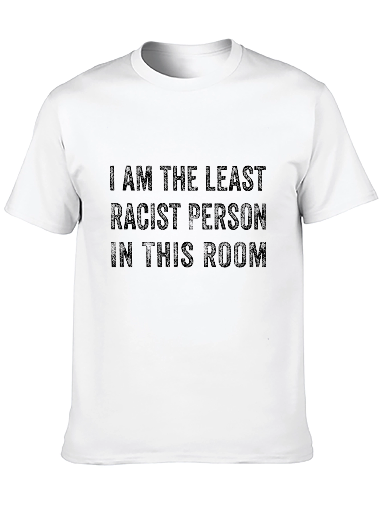 I am the Least Racist T-Shirt