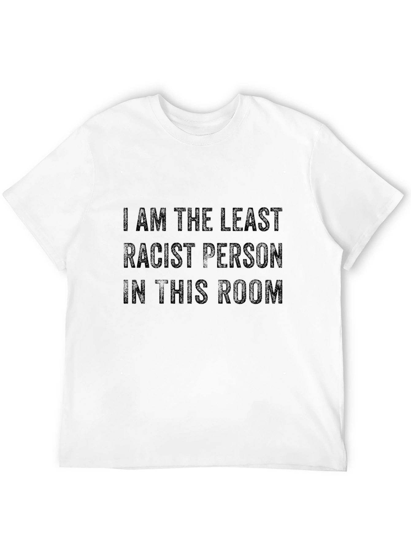 I am the Least Racist T-Shirt