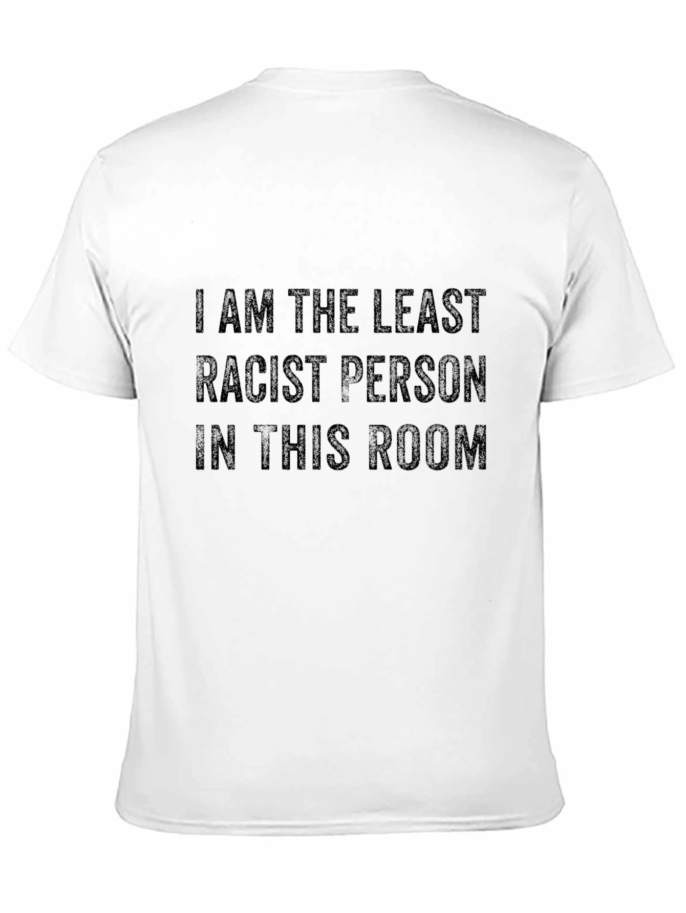 I am the Least Racist T-Shirt